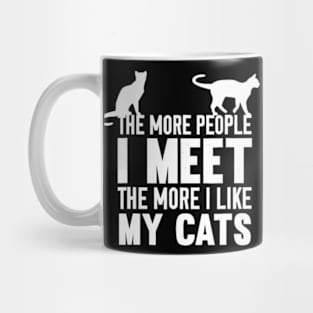 The More People I Meet The More I Like My Cats Mug